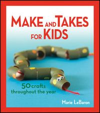 Make and Takes for Kids book by Marie LeBaron